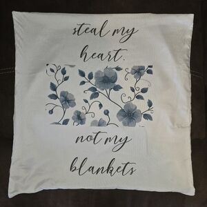 NEW! Throw Pillow Cover, "Steal My Heart, Not My Blankets" 18"x18"
